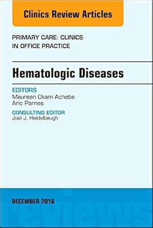 Buy Hematologic Diseases: Volume 43-4 (Primary Care: Clinics in Office ...