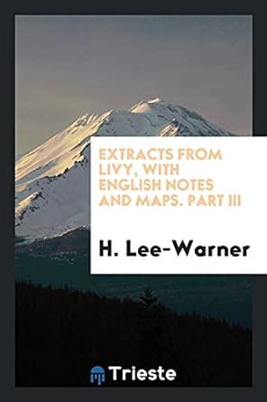 Extracts from Livy, with English Notes and Maps. Part III : Lee-Warner ...
