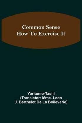 Common Sense; How To Exercise It: Buy Common Sense; How To Exercise It ...