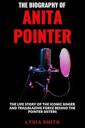 BIOGRAPHY OF ANITA POINTER: The Life Story of the Iconic Singer and ...