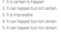 Tell whether the following is certain to happen, impossible, can happen ...