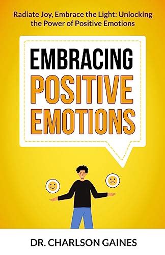 Embracing Positive Emotions: Radiate Joy, Embrace the Light: Unlocking ...