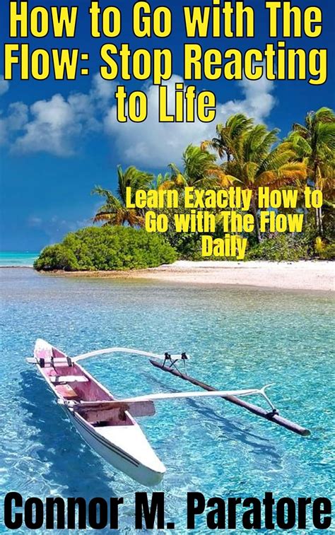 How to Go with The Flow: Stop Reacting to Life: Learn Exactly How to Go ...