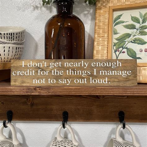 I Dont Get Nearly Enough Credit for the Things I Manage Not to Say Out ...