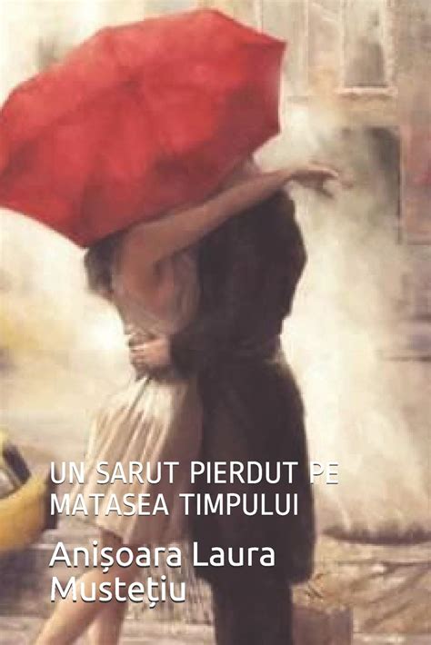 Buy Un Sarut Pierdut Pe Matasea Timpului: Un Sarut Pierdut Pe Matasea ...