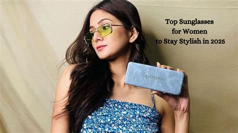 Best Sunglasses for Women in 2025: Top Picks