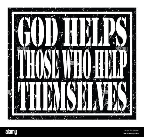 GOD HELPS THOSE WHO HELP THEMSELVES, words written on black stamp sign ...