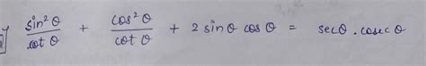 Prove that :- sin²/cot + cos²/cot + 2sincos = sec.cosec - Brainly.in