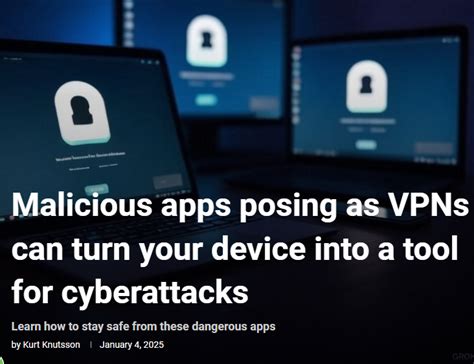 Malicious apps posing as VPNs can turn your device into a tool for ...