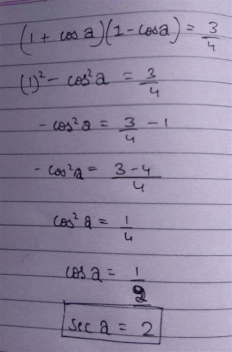 If (1+cos a ) (1-cos a)=3/4 find the value of sec a - Brainly.in
