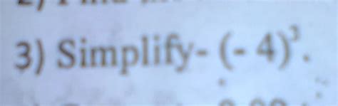 simplify questions no . 3 simplify (-4)³ - Brainly.in