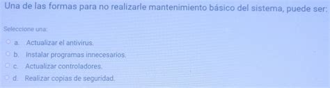 Solved: Una de las formas para no realizarle mantenimiento básico del ...