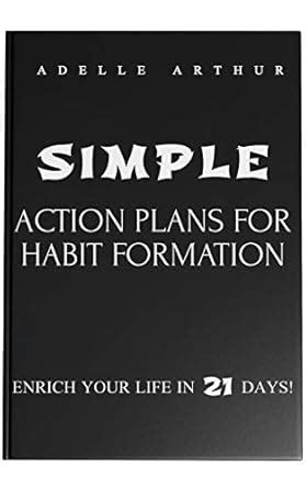Simple Action Plans for Habit Formation: Enrich Your Life in 21 Days ...