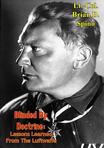 Blinded by Doctrine: Lessons Learned from the Luftwaffe eBook : Spino ...