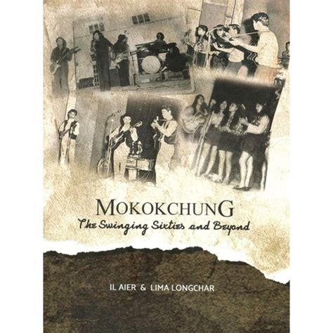 Mokokchung the Swinging Sixties and Beyong by IL Aier and Lima Longcha ...