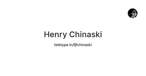 Henry Chinaski — Teletype