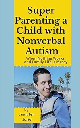 Buy Super Parenting a Child with Nonverbal Autism: When Nothing Works ...