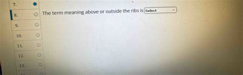 Solved: The term meaning above or outside the ribs is Select 9. 10. 11 ...