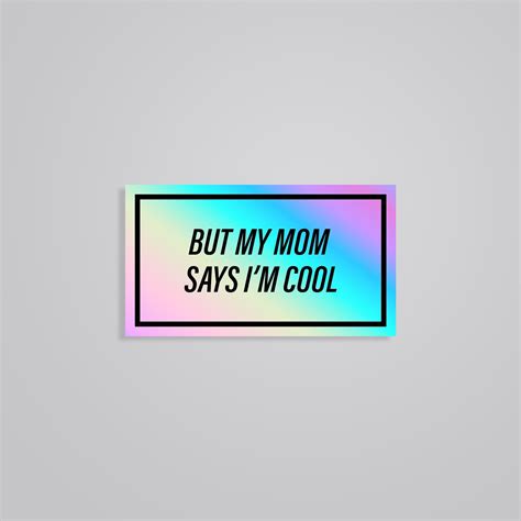 But My Mom Says I'm Cool Holographic Sticker – Wear Your Parental ...