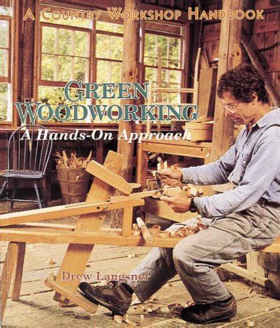 Buy Green Woodworking: A Hands-on Approach (Country Workshop Handbook ...