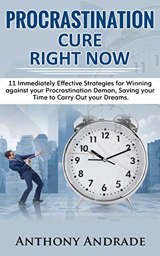 PROCRASTINATION CURE RIGHT NOW: 11 Immediately Effective Strategies for ...
