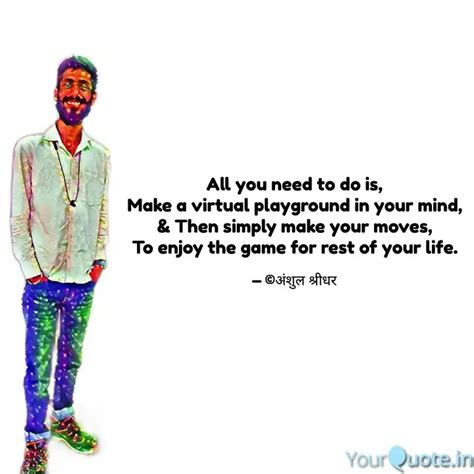 All you need to do is, Ma... | Quotes & Writings by Anshul Shridhar ...