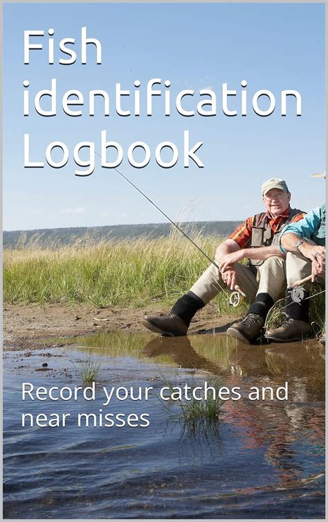 Fish identification Logbook: Record your catches and near misses eBook ...