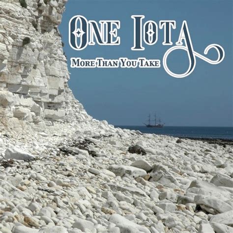 More Than You Take | One Iota