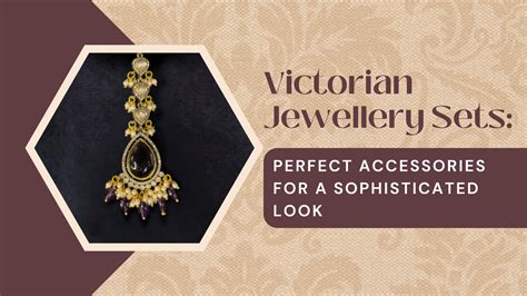 Victorian Jewellery Sets: Perfect Accessories for a Sophisticated Look ...