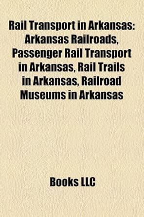 Rail Transport in Arkansas: Arkansas Railroads, Passenger Rail ...