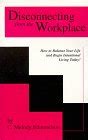 Buy Disconnecting from the Workplace: How to Balance Your Life and ...