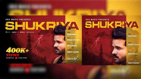 IRIS Music's 'Shukriya' by Shahid Mallya Mints 4 Lac YouTube Views ...
