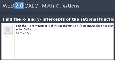 View question - Find the x- and y- intercepts of the rational function.