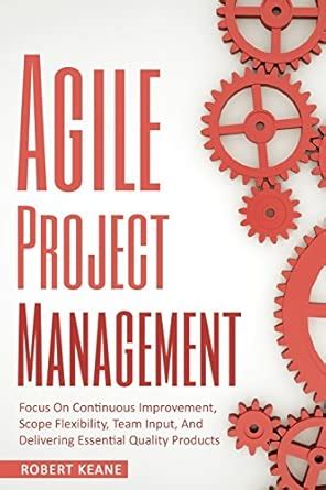 Buy Agile Project Management: Focus on Continuous Improvement, Scope ...