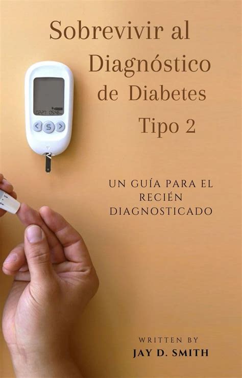 Sobrevivir al Diagnóstico de Diabetes Tipo 2: Un Guía para el Recién ...