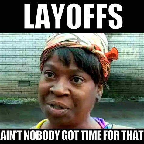 25 Best Unemployment Memes: Layoffs Quitting And Being Fired