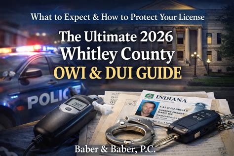 The Ultimate 2026 Whitley County OWI & DUI Guide | Baber & Baber