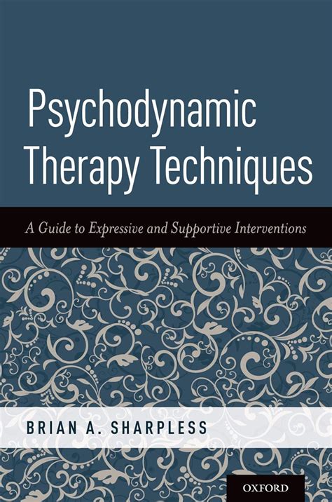 Psychodynamic Therapy Techniques: A Guide to Expressive and Supportive ...