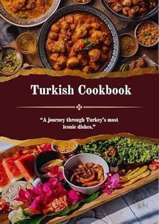 Turkish Cookbook: Traditional Recipes, Timeless Flavors, and the True ...