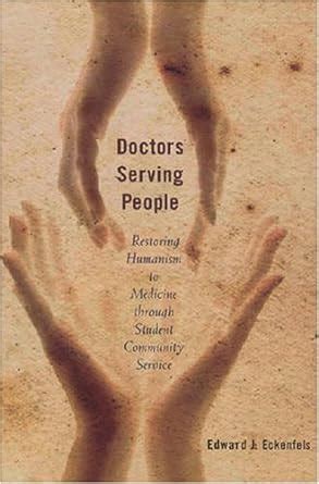 Doctors Serving People: Restoring Humanism to Medicine through Student ...