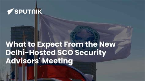 What to Expect from SCO NSA-level Meeting in New Delhi?