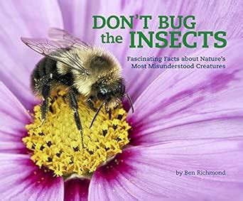 Don't Bug the Insects: Fascinating Facts about Nature's Most ...