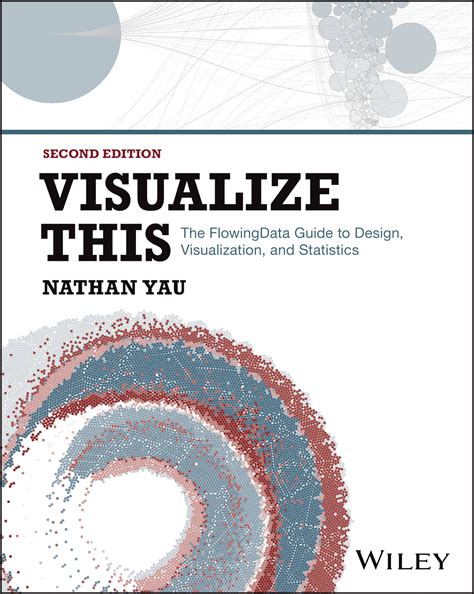 Visualize This The Flowingdata Guide To Design Visualization And ...