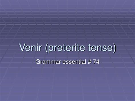 PPT - Venir (preterite tense) PowerPoint Presentation, free download ...