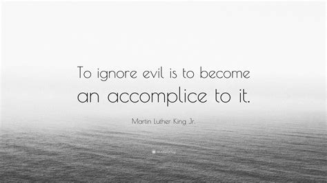 Martin Luther King Jr. Quote: “To ignore evil is to become an ...