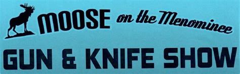 Moose on the Menominee Gun & Knife Show 3-14-26 - Open to the Public ...
