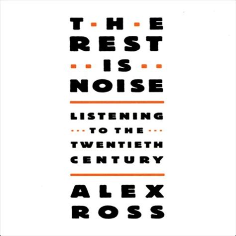 The Rest Is Noise: Listening to the 20th Century (Audio Download): Alex ...