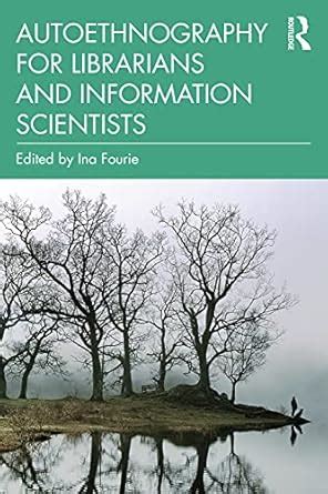 Autoethnography for Librarians and Information Scientists eBook ...
