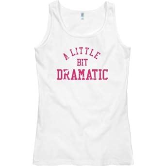 Customized Girl A Little Bit Dramatic: Ladies Slim Fit Tank Top White ...