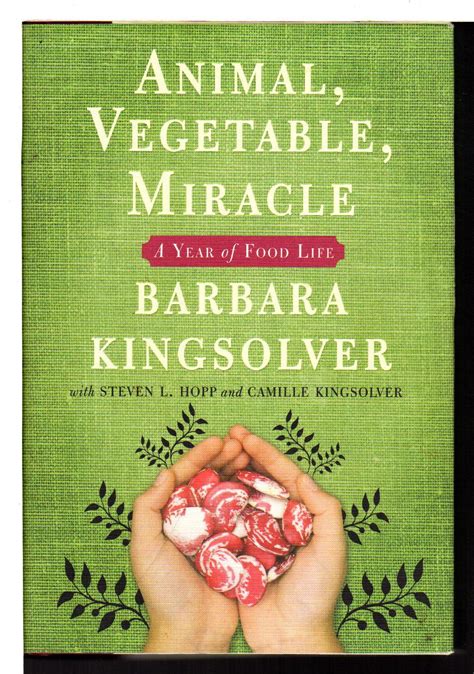 ANIMAL, VEGETABLE, MIRACLE: A Year of Food Life. by Kingsolver, Barbara ...